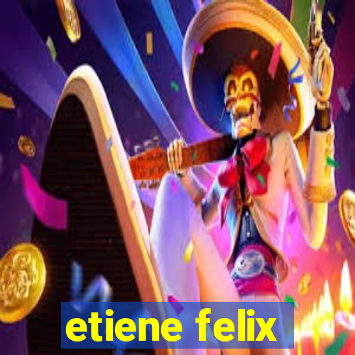 etiene felix